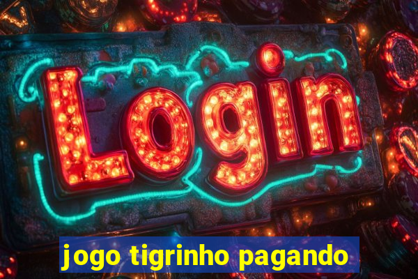 jogo tigrinho pagando